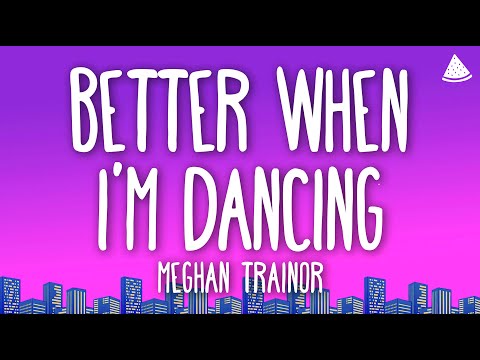 Meghan Trainor - Better When I’m Dancin’ (Lyrics)
