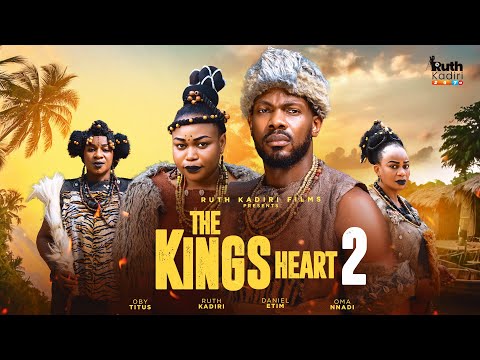 THE KING'S HEART PART 2 - UJAMS CHUKWUNONSO DANIEL ETIM RUTH KADIRI OMA NNADI OBY TITUS