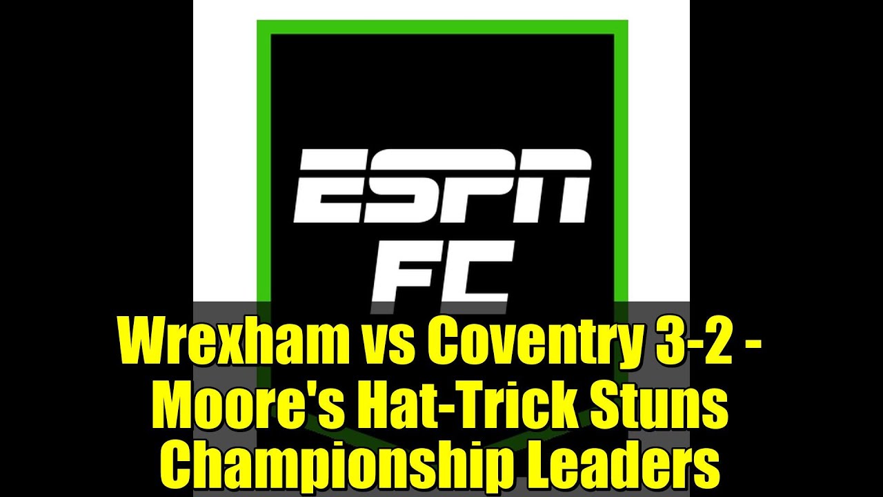 Wrexham's Kieffer Moore Scores Hat-Trick in Thrilling 3-2 Victory Over Coventry ⚽