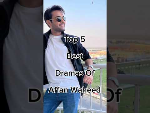 Top 5 Best Dramas Of Affan Waheed 😱 #pakistanidrama #viralshort #pakdrama #viralshort #1millionviews