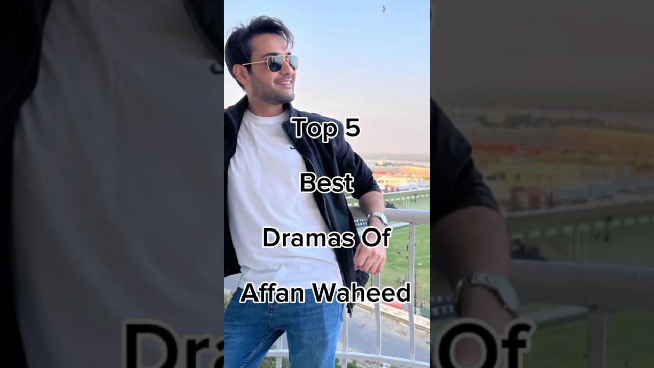 Top 5 Best Dramas of Affan Waheed 🎬