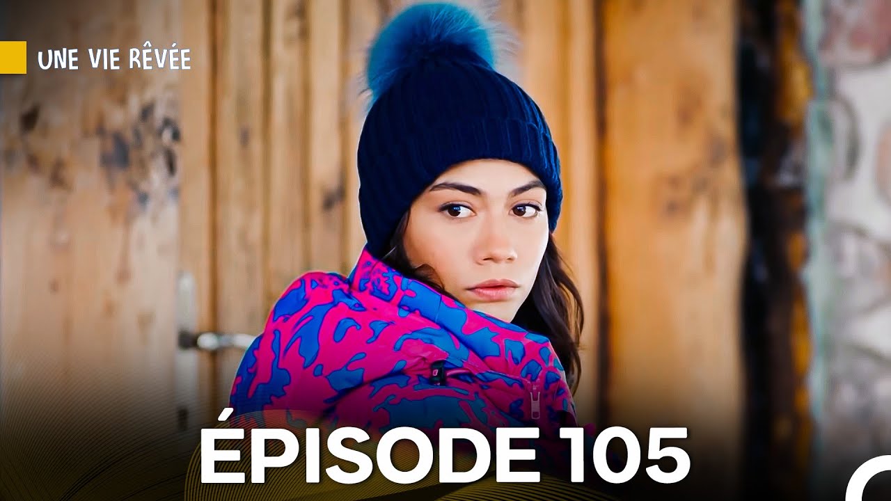 Regardez l'Épisode 105 de 'Une Vie Rêvée' en Version Française 🎬