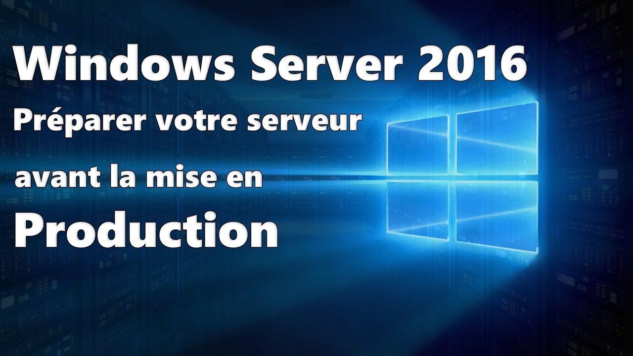 Windows Server 2016 : Préparer le serveur avant l'installation