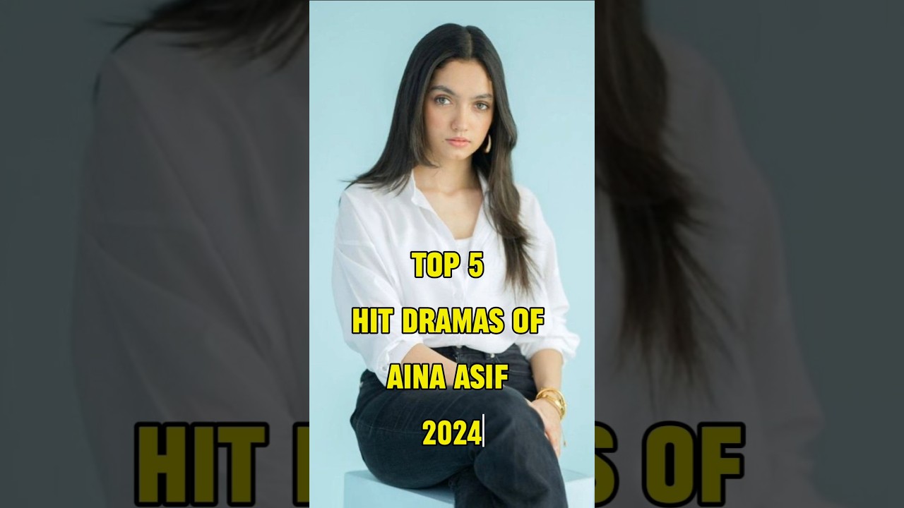 Top 5 Hit Dramas of Aina Asif in 2024 π¬
