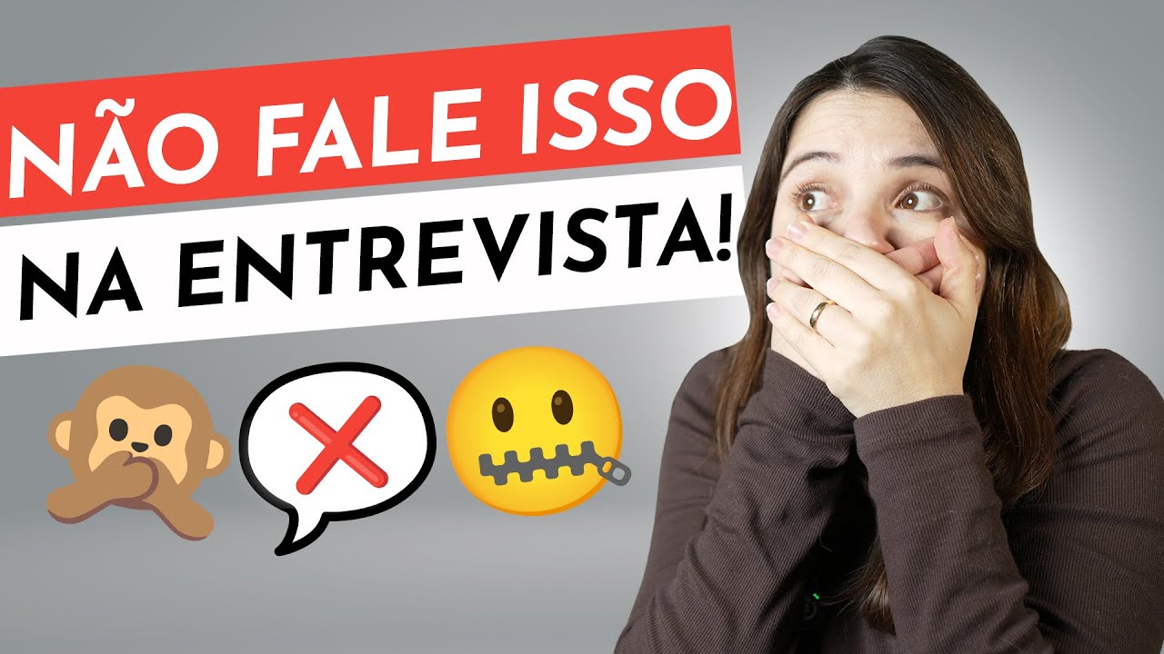 5 COISAS QUE VOCÊ NUNCA DEVE FALAR NA ENTREVISTA DE EMPREGO