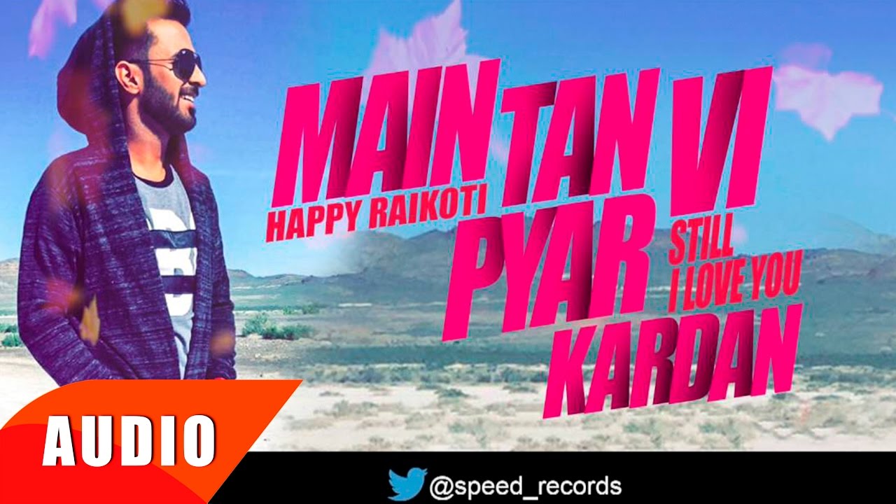Main Tan Vi Pyar Karda Full Audio | Happy Raikoti ๐ถ