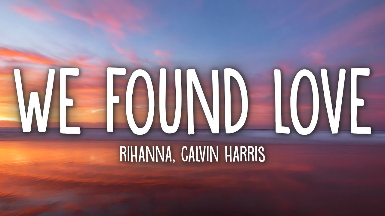 Rihanna & Calvin Harris - We Found Love Lyrics ๐ถ