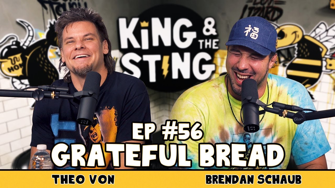 Grateful Bread | King and the Sting Ep. 56 w/ Theo Von & Brendan Schaub 🍞
