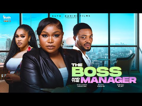 THE BOSS AND THE MANAGER - LATEST NOLLYWOOD MOVIE RUTH KADIRI QWASI BLAY IFEANYINWA OKOROCHA