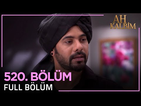 Ah Kalbim 520. Bölüm