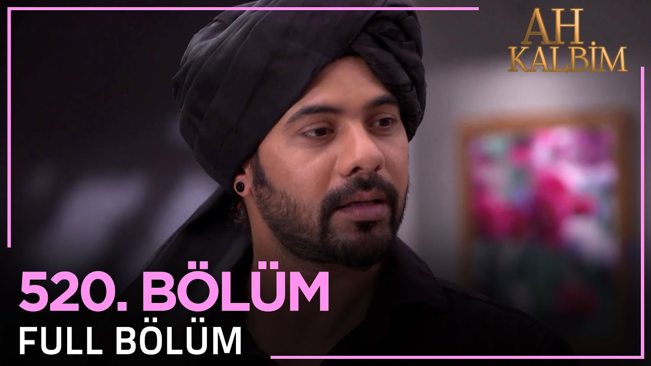 Ah Kalbim 520. Bölüm - Yeni Bölüm ve Tüm Bölümler Linkleri 🎬