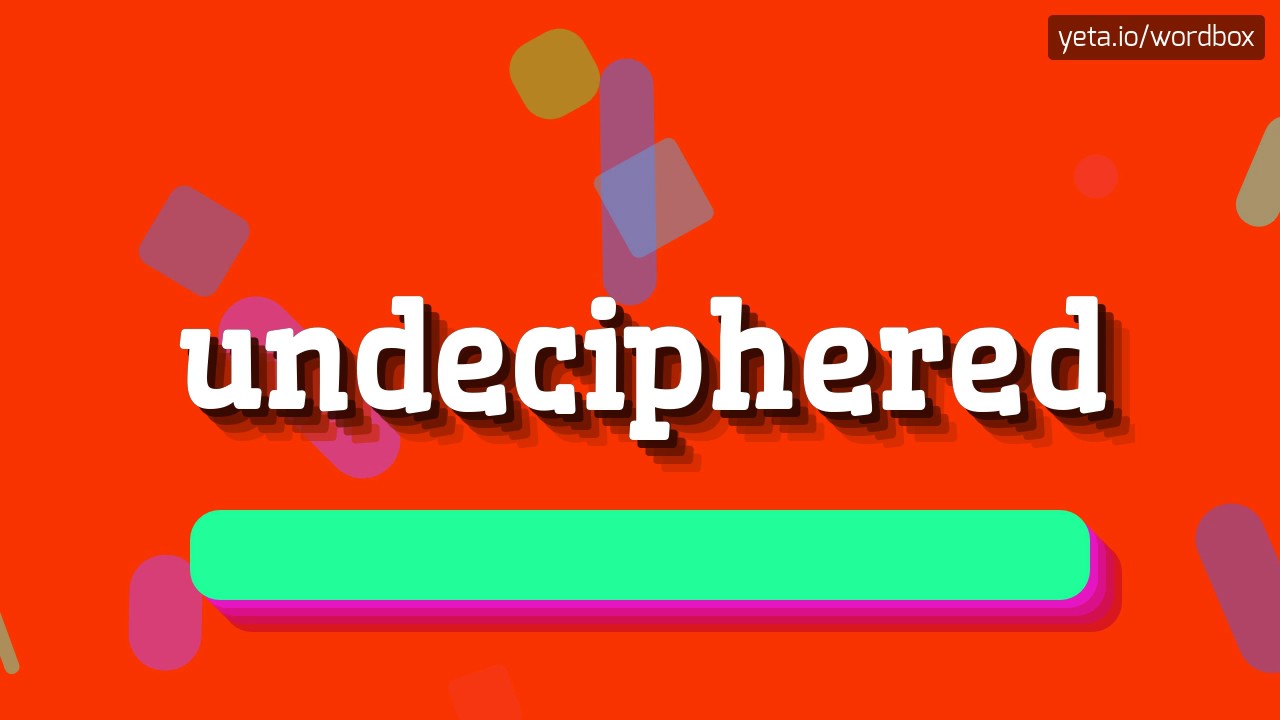 How to Pronounce 'Undeciphered'