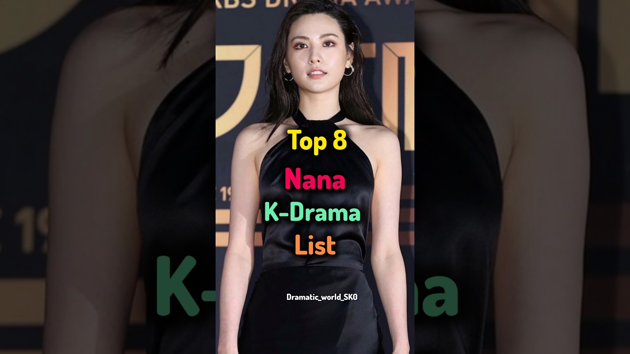 Top 8 Nana K-Drama Picks β€οΈ