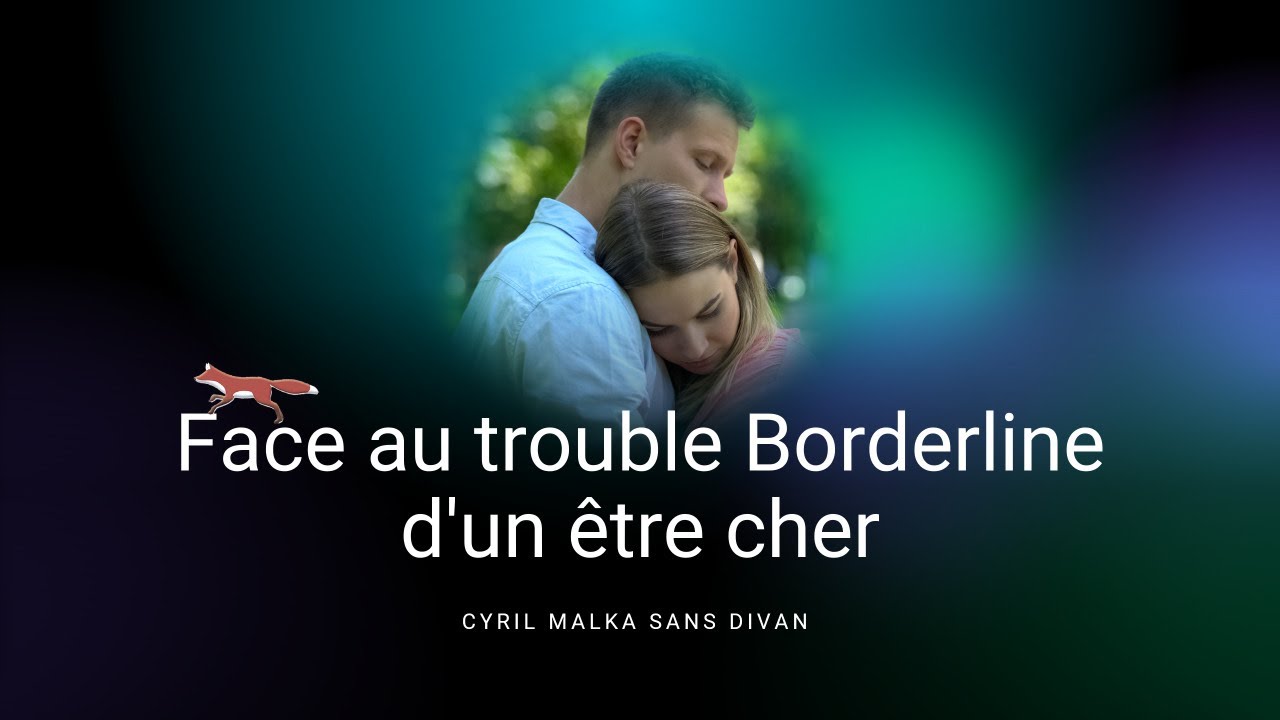 Comprendre le trouble Borderline chez un proche (1/2)