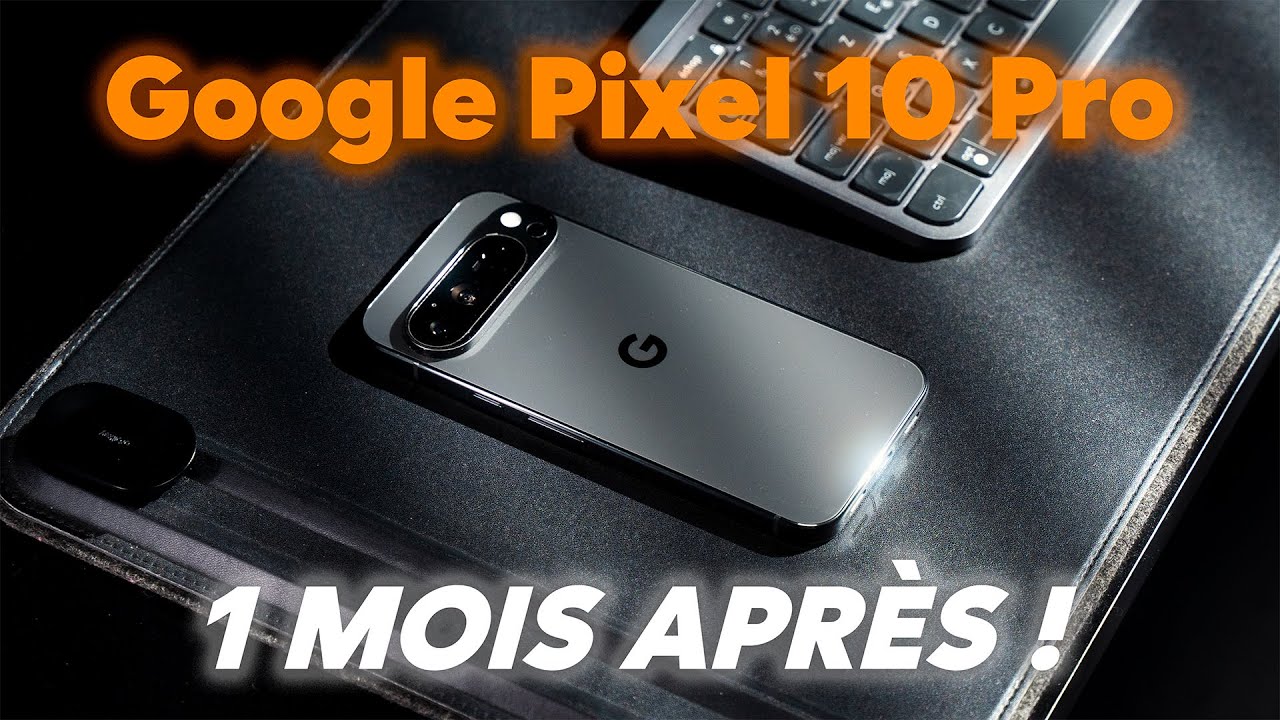 Google Pixel 10 Pro XL : Mon avis après 1 mois 📱