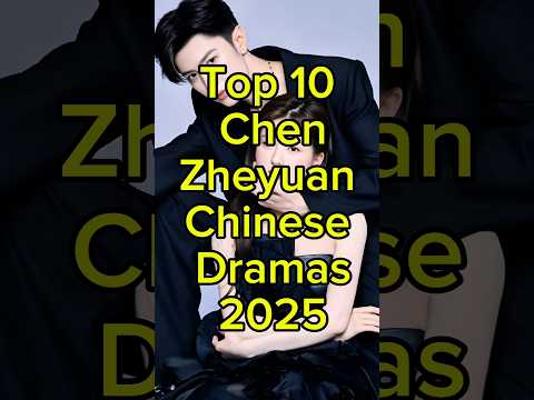 Top 10 Chen Zheyuan Chinese Dramas 2025 #chenzheyuan #facts #viral #trending #fyp #top10 #shorts