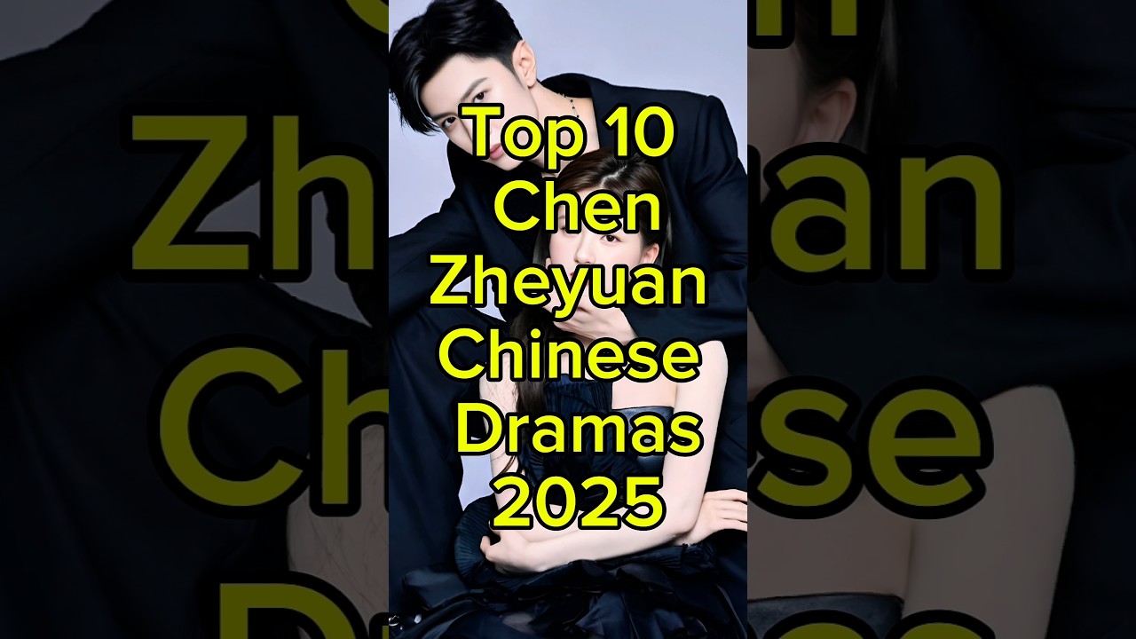 Top 10 Must-Watch Chen Zheyuan Chinese Dramas of 2025 🎬