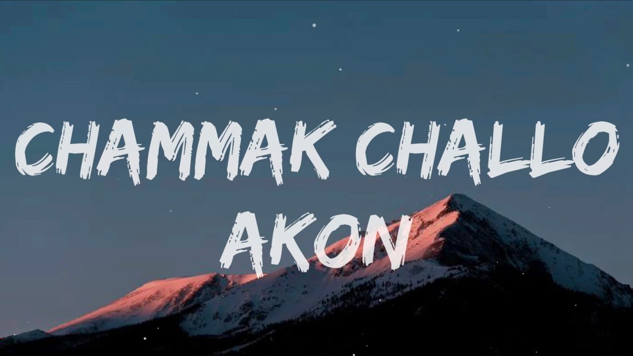 Chammak Challo - Akon 🎶 Lyrics & Song Video | Trending India Hit