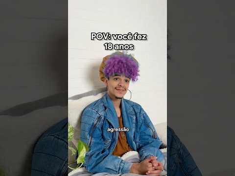 QUANDO VOCÊ FAZ 18 ANOS