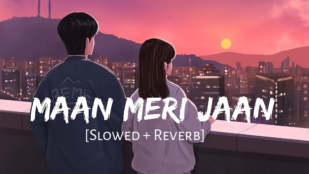 Maan Meri Jaan (Slowed + Reverb) | Lofi Vibes 🎶