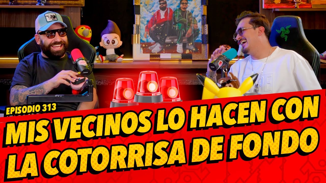 Episodio 313 🚨 - Mis vecinos lo hacen con la cotorrisa de fondo