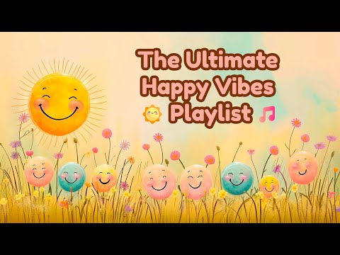 🌞 The Ultimate Happy Vibes Playlist 😊 | Uplifting music Compilation 🎶