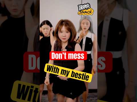 Don’t Mess With My Bestie @watchdramasnack