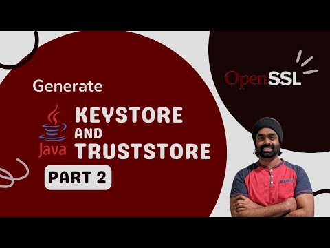 Generating KeyStores and TrustStore using Keytool and OpenSSL - Part 2