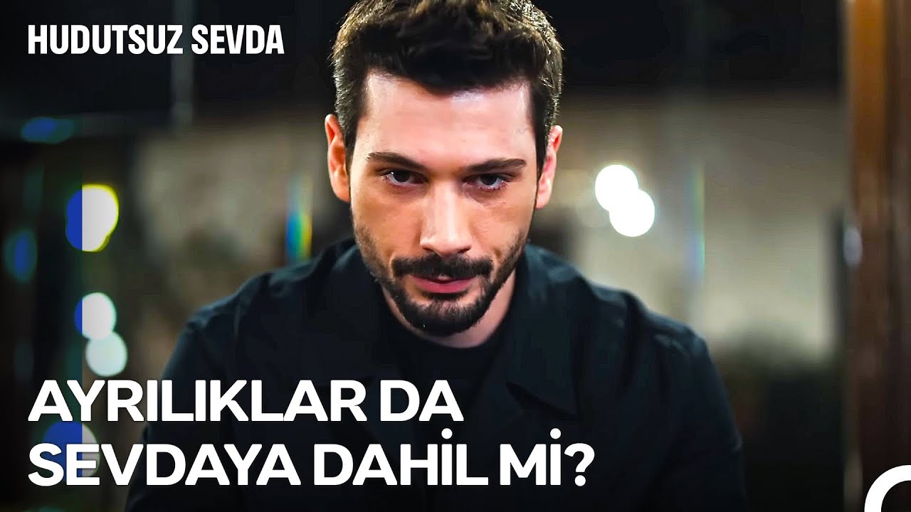 Severken Ayrılanlar Bilir: Hudutsuz Sevda'nın Tüm Sahneleri 🎬