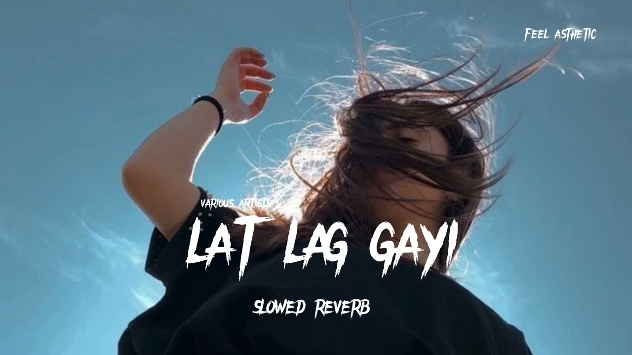 Lat Lag Gayi (Slowed + Reverb) | Chill LoFi Song πΆ