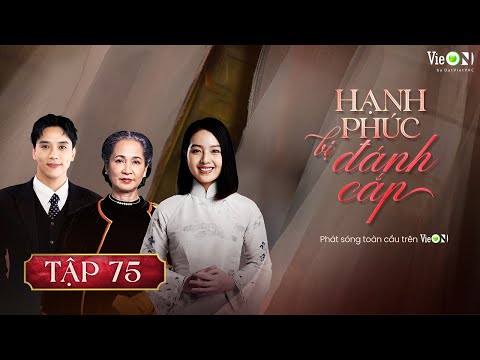 Hạnh Phúc Bị Đánh Cắp (Phần 2) - FULL Tập 75 | Gia Đấu Việt Hot Nhất | Xem TRỌN BỘ trên VieON