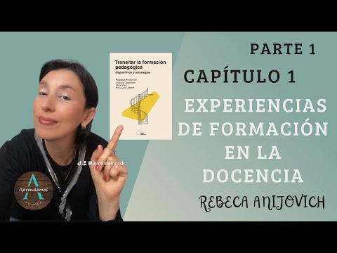 PARTE 1 - CAPITULO 1 Experiencias de formación en la docencia. Rebeca Anijovich