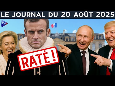 Macron, le dindon de la farce ukrainienne -  Le JT du mercredi 20 août 2025