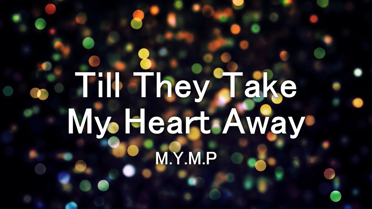 Till They Take My Heart Away (M.Y.M.P) Karaoke πΆ