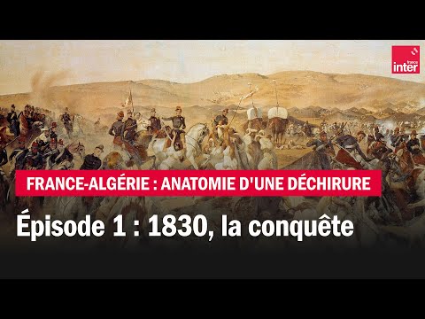 1830, la conquête - France-Algérie : anatomie d'une déchirure - Épisode 1