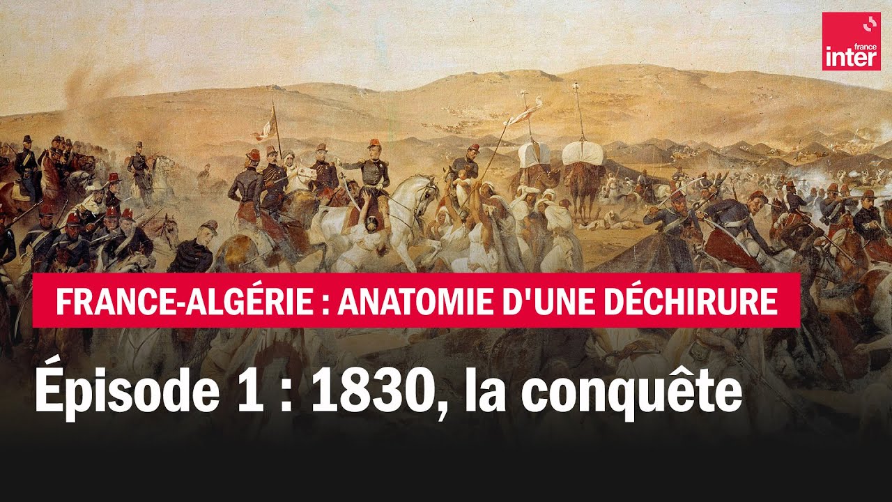 1830, la conquête - France-Algérie : anatomie d'une déchirure - Épisode 1