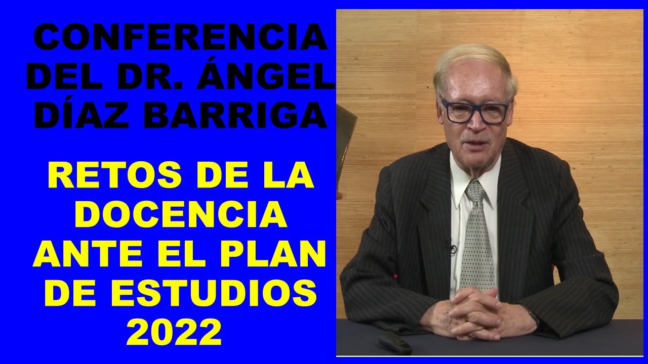 Soy Docente: Retos de la Docencia ante el Plan de Estudios 2022 // Dr. Ángel Díaz Barriga