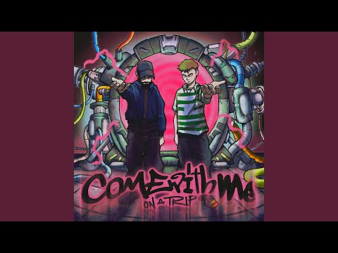 Come With Me (On a Trip)