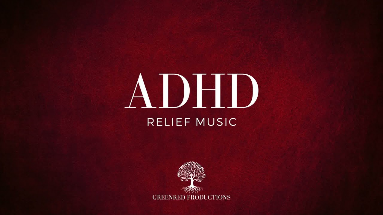 ADHD Relief Music: Study Music for Enhanced Concentration and Focus