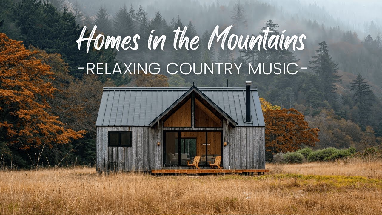 Homes in the Mountains | Relaxing Country Music