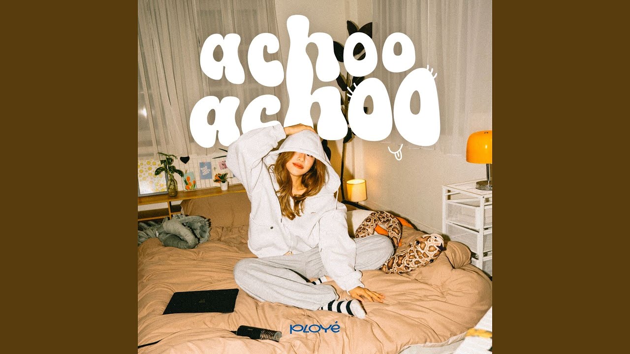 Achoo Achoo by Ployé 🎶