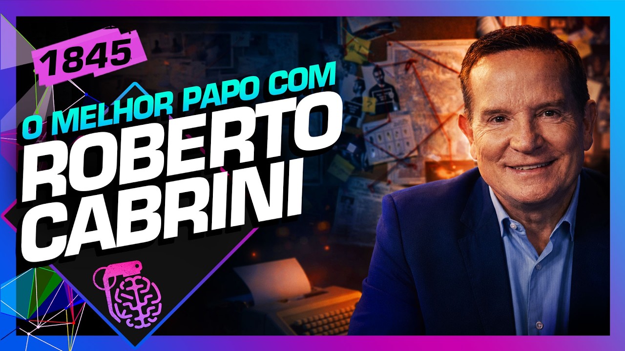 ROBERTO CABRINI - Inteligência Ltda. Podcast #1845