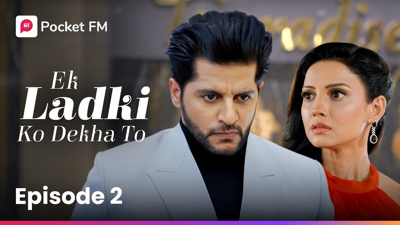 Episode 2 of Ek Ladki Ko Dekha To 💖 | Pocket FM - Don't Miss the Next Episode!