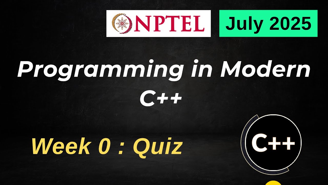 NPTEL Modern C++ Week 0 Assignment Solutions (July 2025)