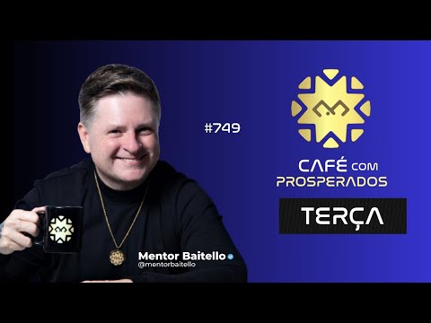 Café com Prosperados | Terça-feira #749 (20110/25) | @mentorbaitello
