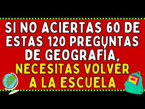 ¡SI NO ACIERTAS 60 DE ESTAS 120 PREGUNTAS DE GEOGRAFÍA, NECESITAS VOLVER A LA ESCUELA!