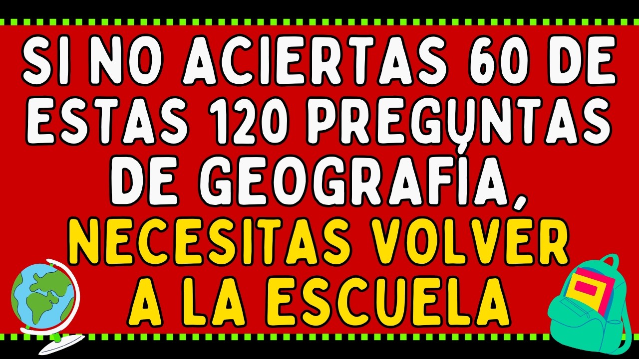 ¿Puedes responder correctamente a 60 de estas 120 preguntas de geografía?
