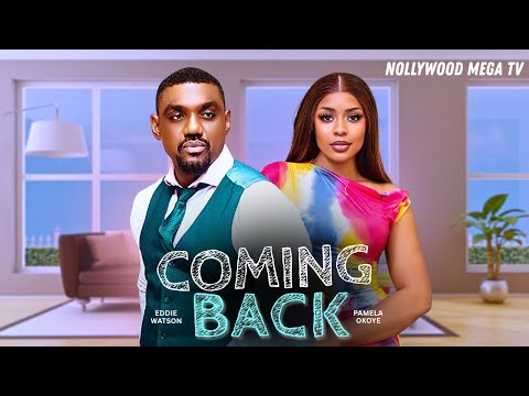 COMING BACK - 2025 NIGERIAN FILM - EDDIE WATSON & PAMELA OKOYE