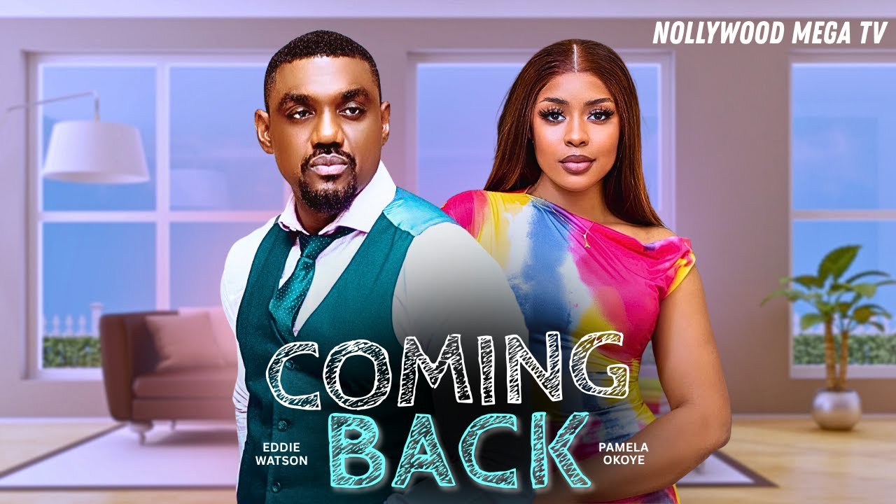 Coming Back - 2025 Nigerian Film with Eddie Watson & Pamela Okoye