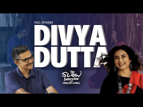 Divya Dutta | The Slow Interview with Neelesh Misra